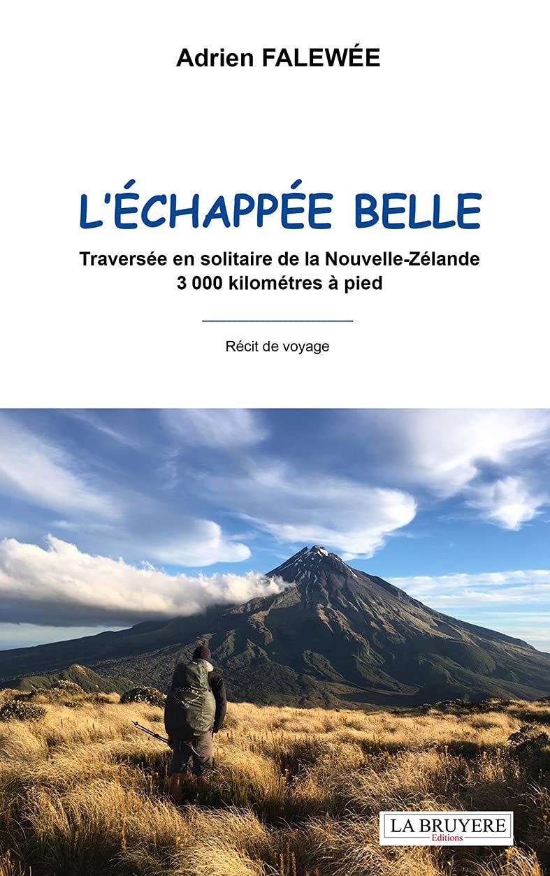 L'échappée belle: Traversée en solitaire de la Nouvelle-Zélande 3000 kilomètres à pied Travelogues