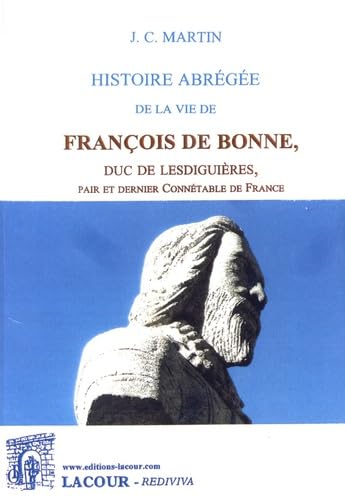 Histoire abrégée de la vie de François de Bonne, duc de Lesdiguières, pair et dernier connétable de France book
