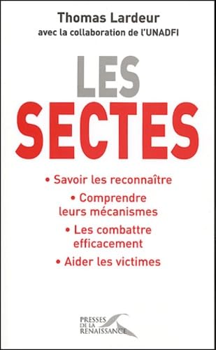 Les sectes: Savoir les reconnaître, Comprendre leurs mécanismes, Les combattre efficacement, Aider les victimes Books