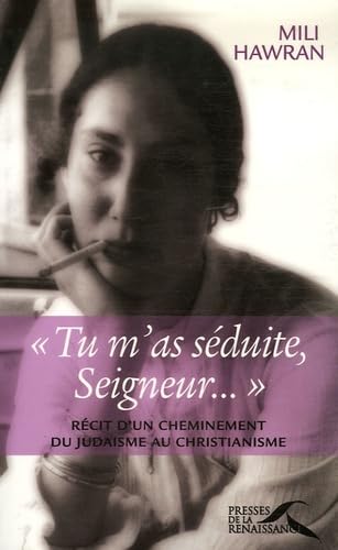 "Tu m'as séduite, Seigneur...": Récit d'un cheminement du judaïsme au christianisme Books