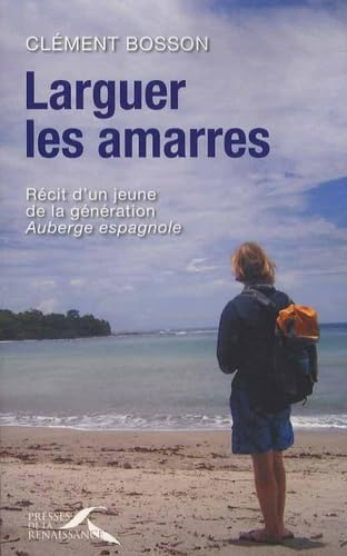 Larguer les amarres: Récit d'un jeune de la génération Auberge espagnole Books