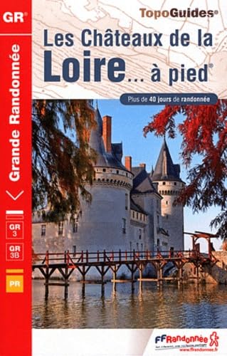 Chateaux de la Loire GR3/GR3B a Pied + de 40 Jours de Randonnee: FFR.0333 Geology & Geography