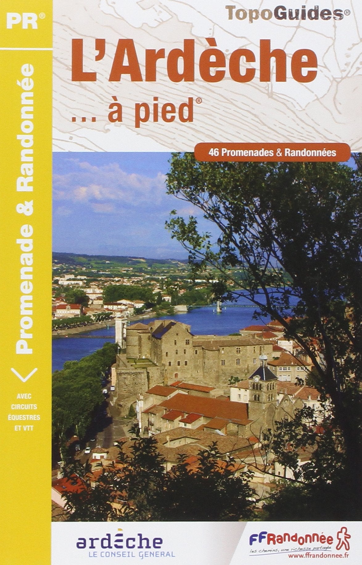 Ardeche a Pied 46PR (2014): 46 promenades & randonnées Geology & Geography