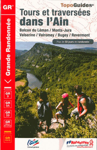 Tours et traversées dans l'Ain : balcon du Léman, Monts-Jura, Valserine, Valromey, Bugey, Revermont : GR9, GR9A, GR59, GR balcon du Léman, GR pays, plus de 50 jours de randonnée Geology & Geography