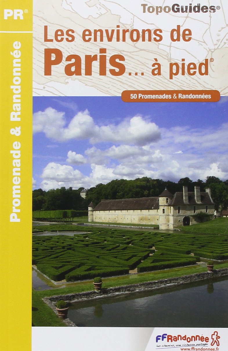 Paris et ses Environs a Pied 50PR (2014): 50 promenades & randonnées Geology & Geography