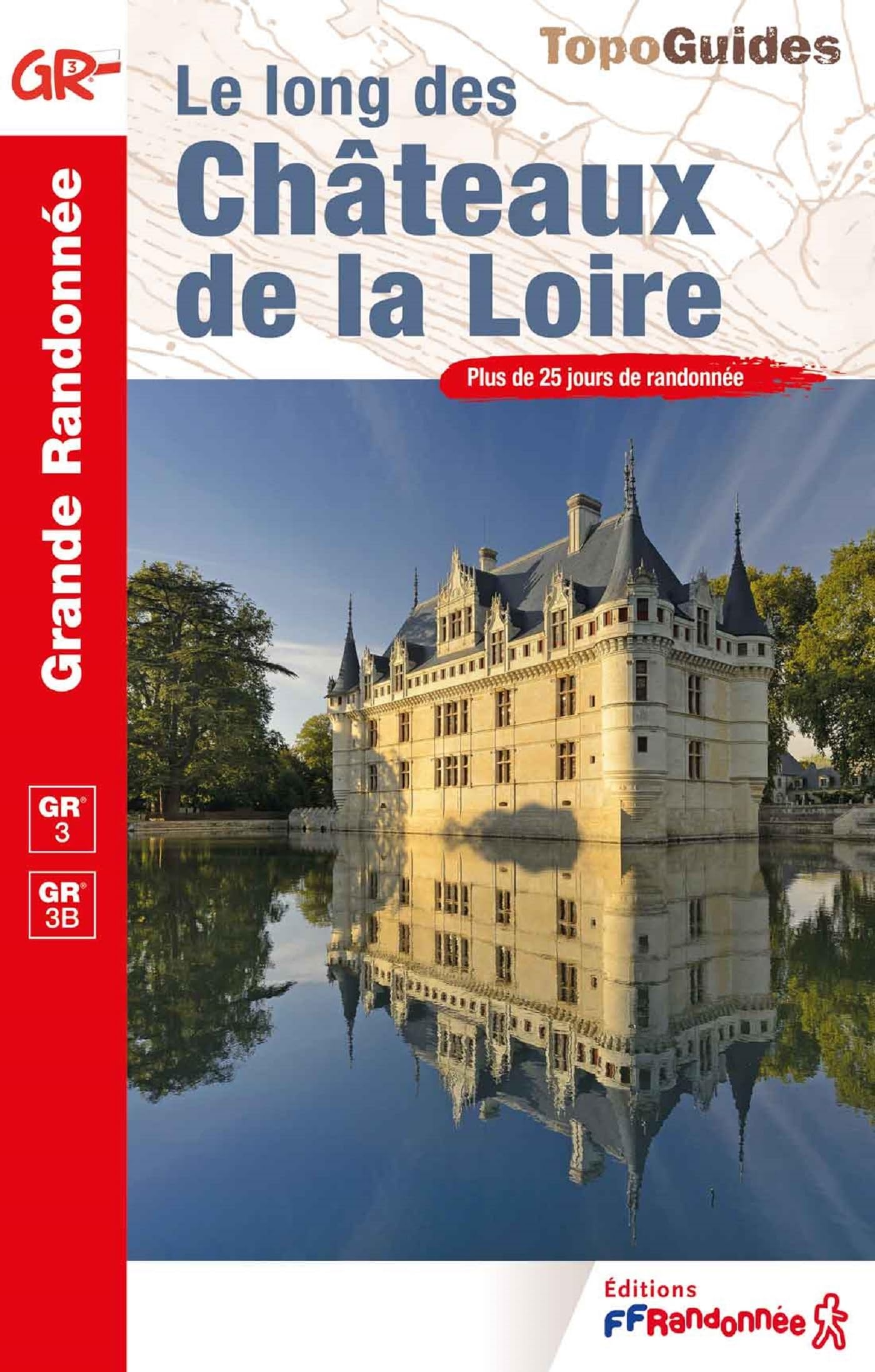 Le long des châteaux de la Loire GR3/GR3B (0333): Plus de 25 jours de randonnée (Grande Randonnée, Band 333) Leisure, Home & Garden