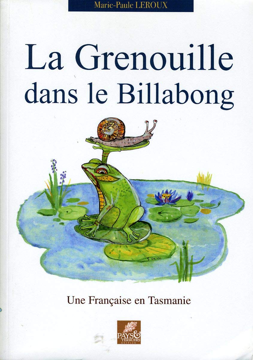 La Grenouille dans le Billabong: Une française en Tasmanie book