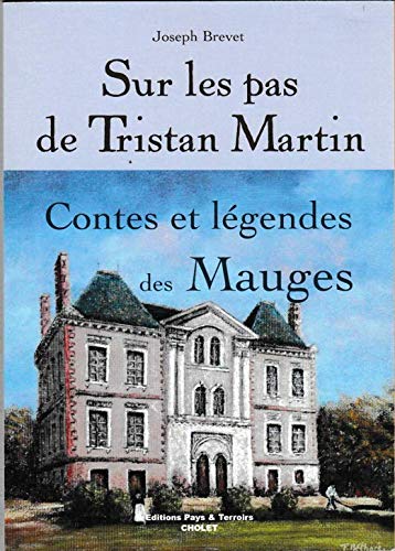 Sur les pas de Tristan Martin . Contes et légendes des Mauges . book
