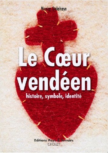 LE COEUR VENDEEN, histoire, symbole, identité book