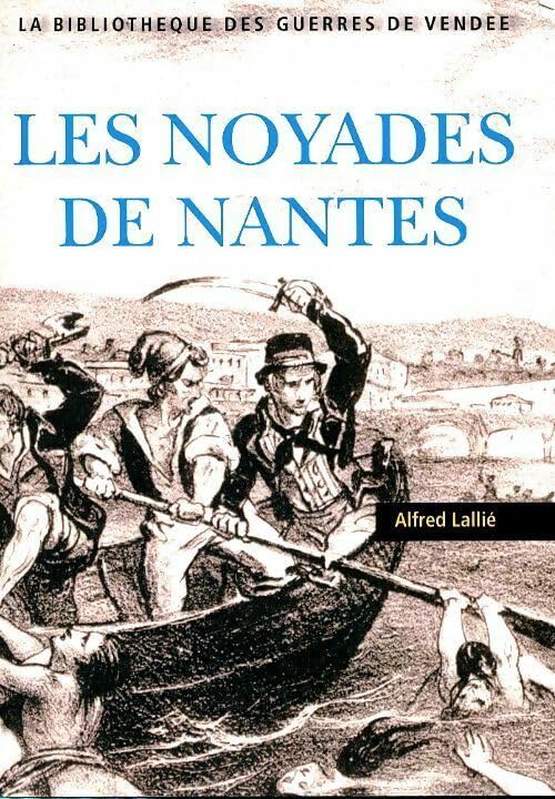 Les noyades de Nantes – Alfred Lallié - Plus de 5.000 hommes et femmes noyés book