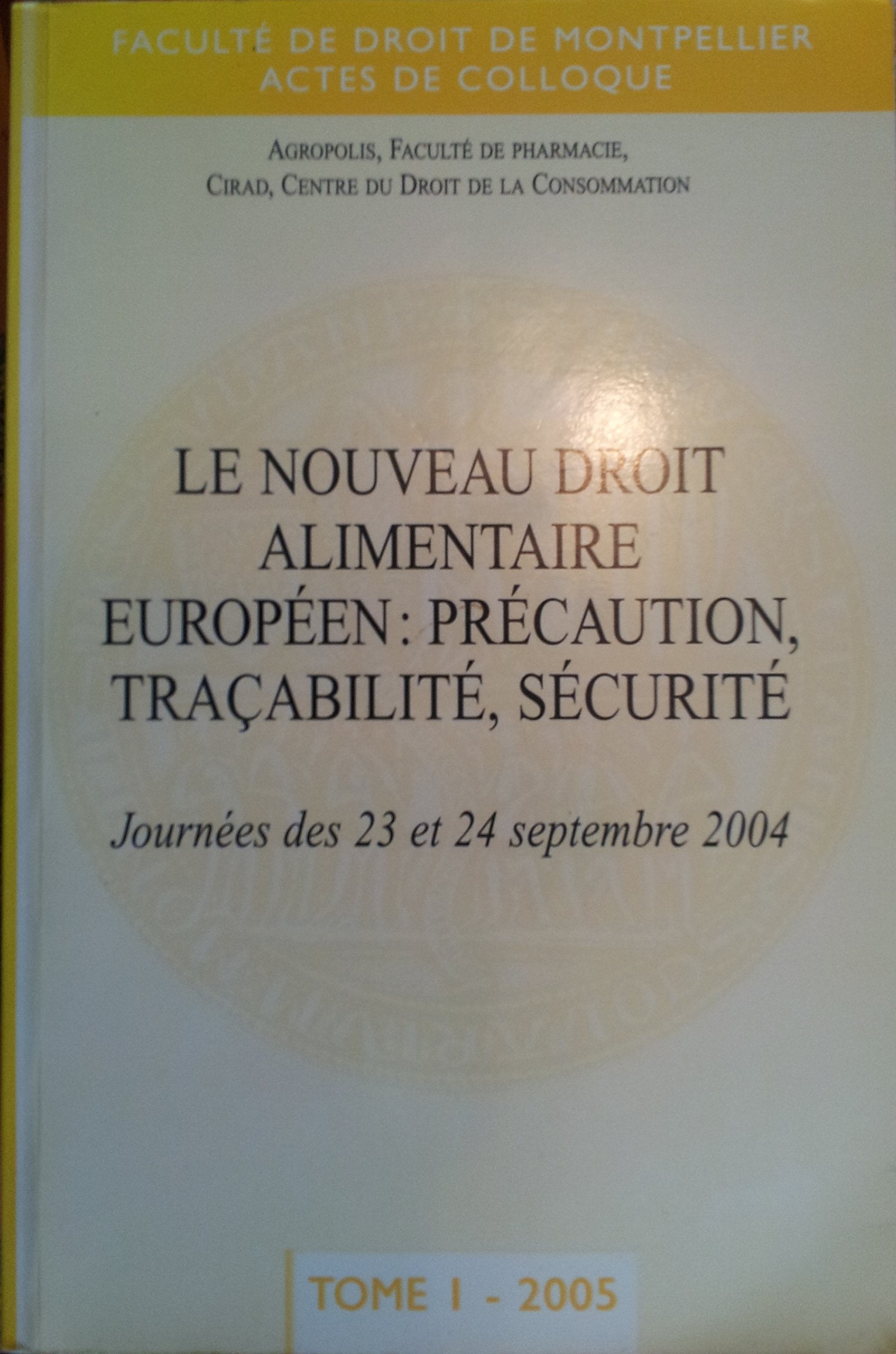LE NOUVEAU DROIT ALIMENTAIRE EUROPEEN : PRECAUTION, TRACABILITE, SECURITE TOME 1 2005 Books