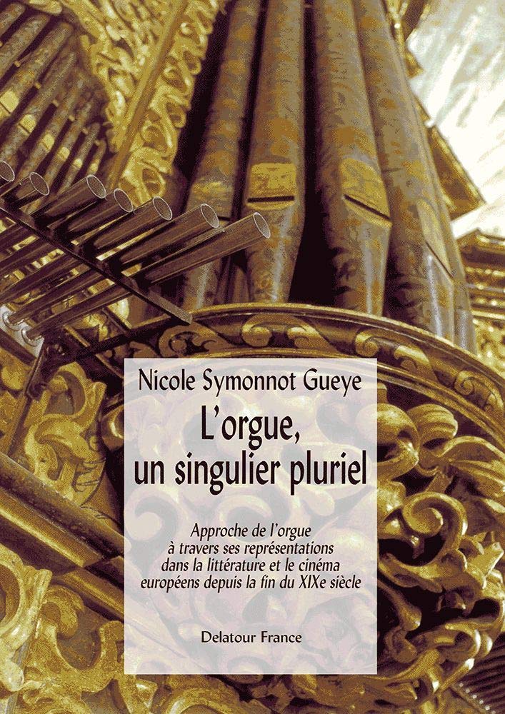 L'orgue, un singulier pluriel: Approche de l'orgue à travers ses représentations dans la littérature et le cinéma européens depuis le fin du XIXe siècle book