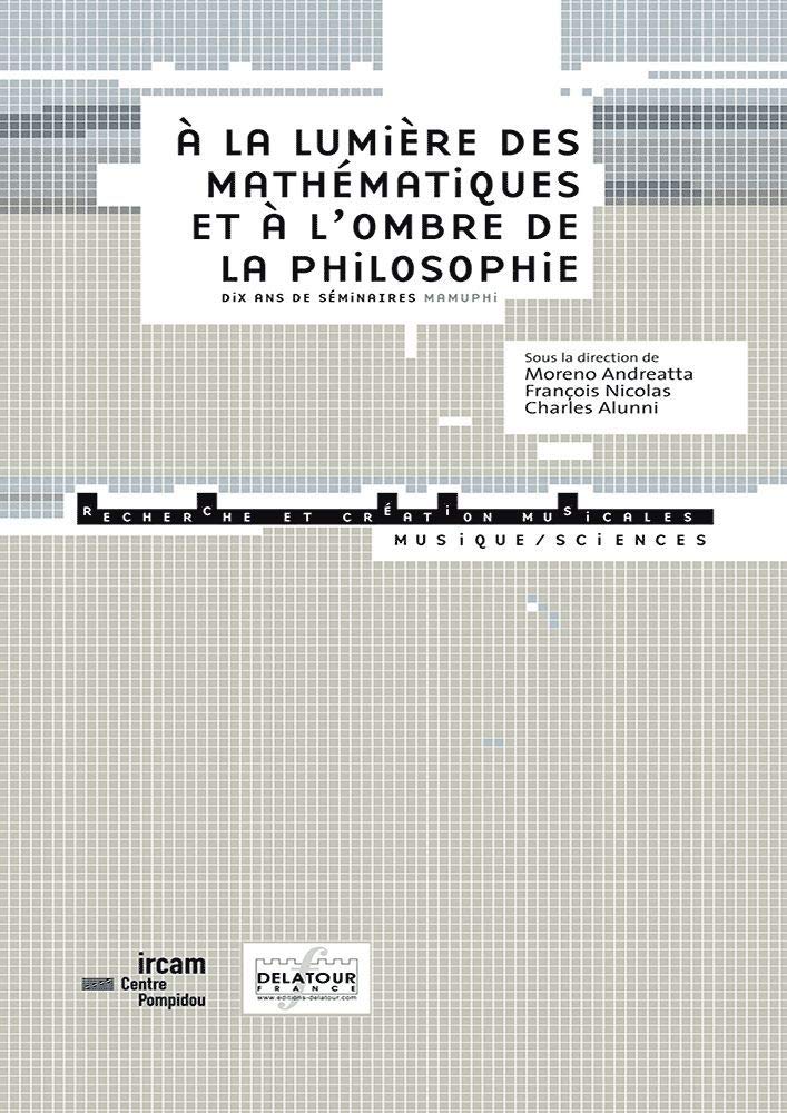 A la lumière des mathématiques et à l'ombre de la philosophie: Dix ans de séminaire mamuphi "Mathématiques, musique et philosophie" book