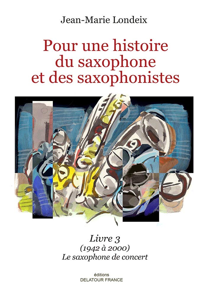 Pour une histoire du saxophone et des saxophonistes: Livre 3 (1942 à 2000) Le saxophone de concert book