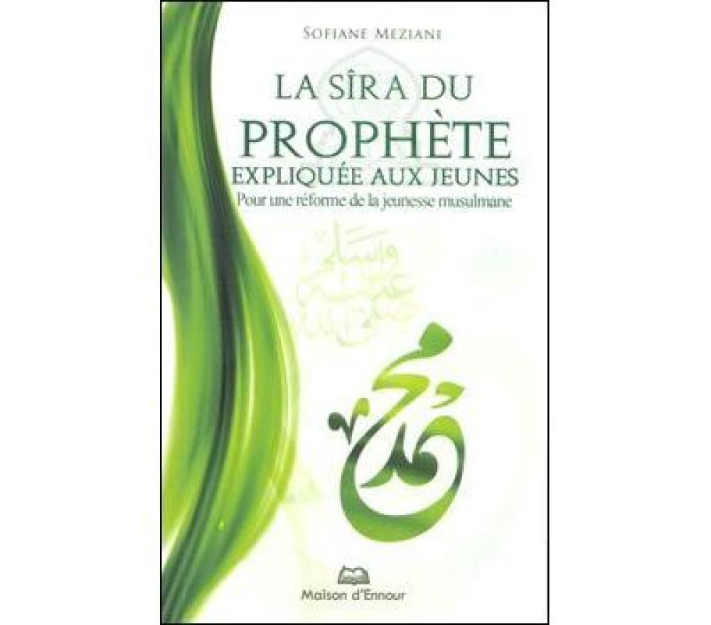 Sira (la) du Prophète expliquée aux jeunes pour une réforme de la jeunesse musulmane Religion & Esotericism