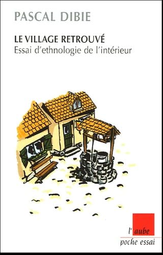 Le village retrouvé: Essai d'ethnologie de l'intérieur book