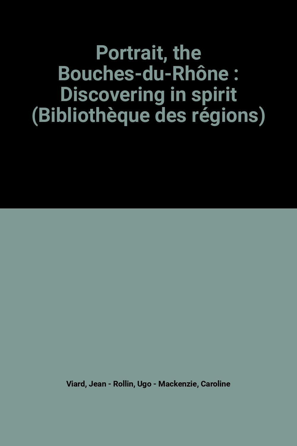 Portrait, the Bouches-du-Rhône : Discovering in spirit (Bibliothèque des régions) book