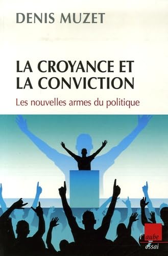 La croyance et la conviction: Les nouvelles armes du politique book
