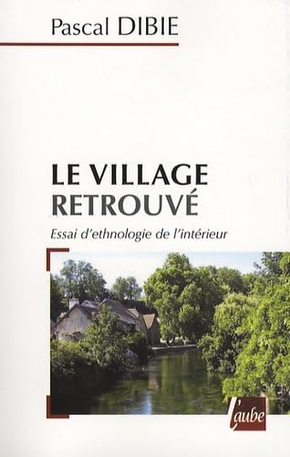Le village retrouvé: Essai d'ethnologie de l'intérieur book