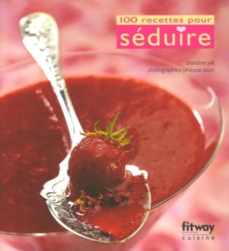 100 recettes pour séduire (Ancien prix Editeur : 9,90 Euros) book