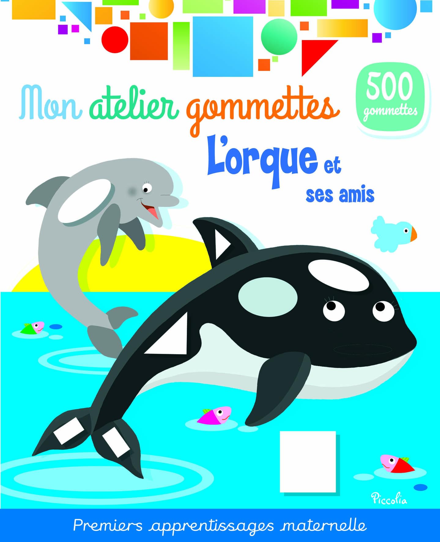 L'orque et ses amis - Mon atelier gommettes: Avec 500 gommettes Non-fiction