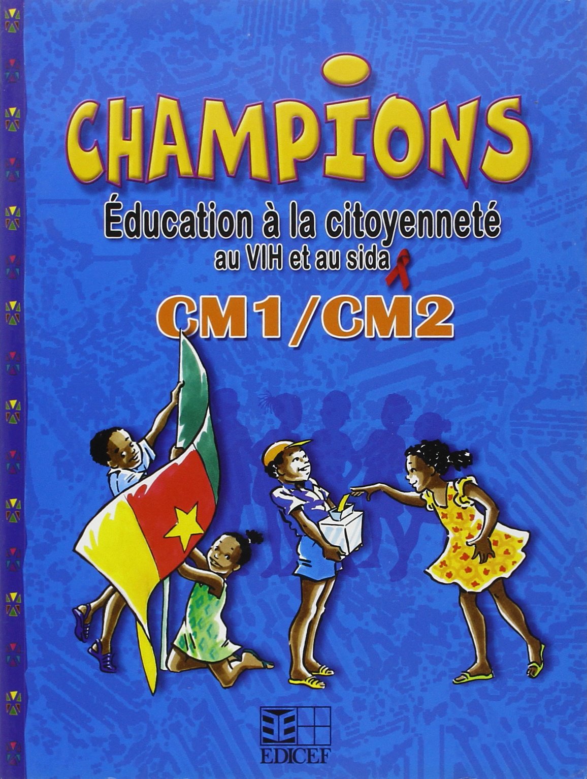 CHAMPIONS EN EDUCATION A LA CITOYENNETE AU VIH ET AU SIDA CM1/CM2 ELEVE Professional & Reference Books