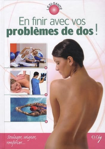 En finir avec vos problèmes de dos !: Soulager, soigner, renforcer... book
