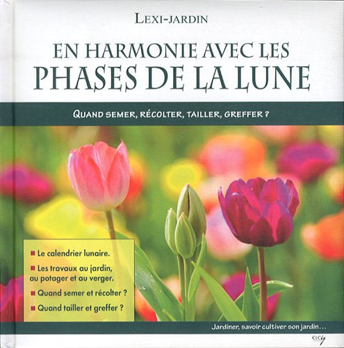 En harmonie avec les phases de la lune: Quand semer, récolter, tailler, greffer ? book