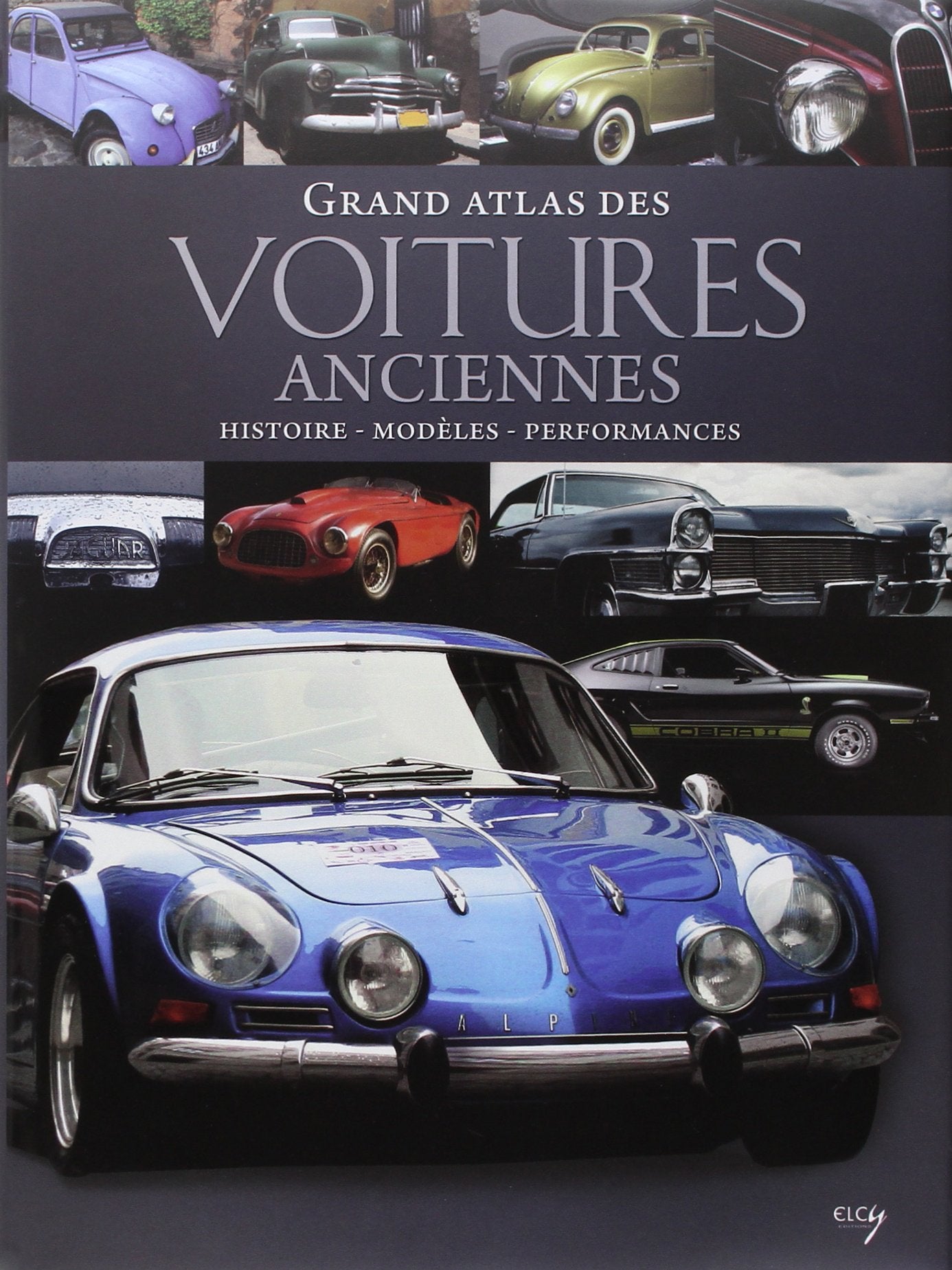 Grand atlas des Voitures anciennes: Histoire, modèles, performances book