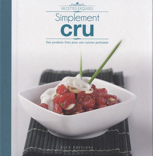 Simplement cru: Des produits frais pour une cuisine parfumée book