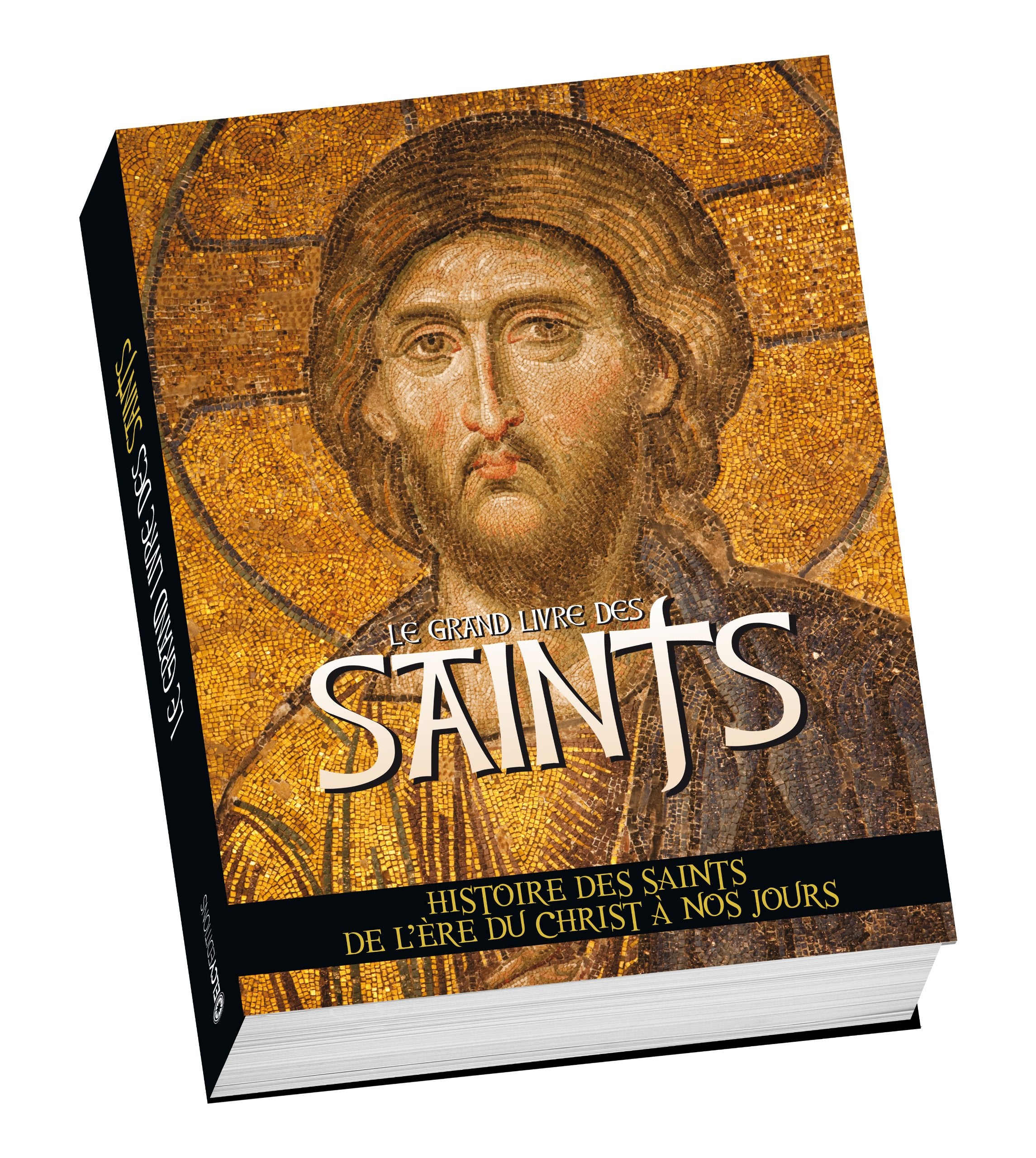 Le grand livre des Saints: Histoire des Saints de l'ère du Christ à nos jours book
