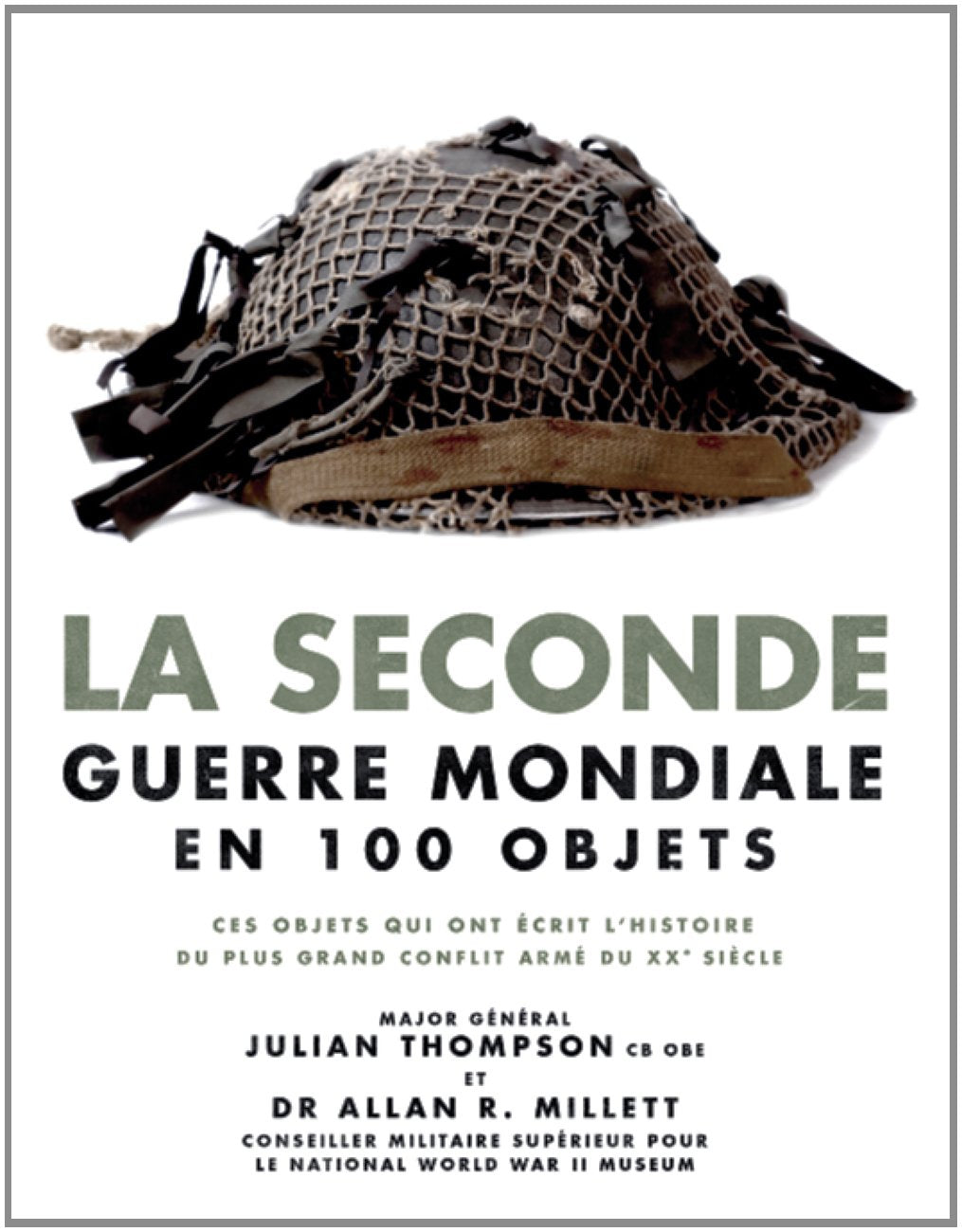 La Seconde Guerre mondiale en 100 objets: Ces objets qui ont écrit l'histoire du plus grand conflit armé du XXe siècle Books