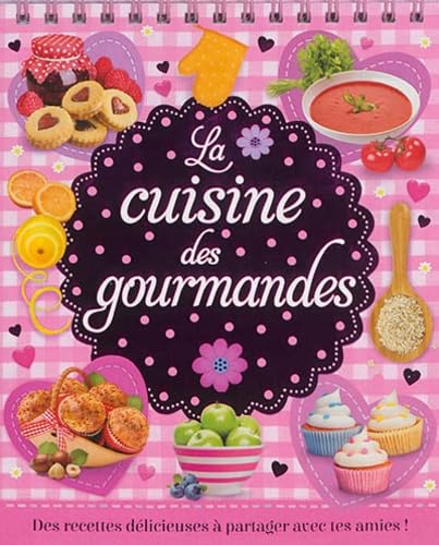 La cuisine des gourmandes: Des recettes délicieuses à partager avec tes amies ! book