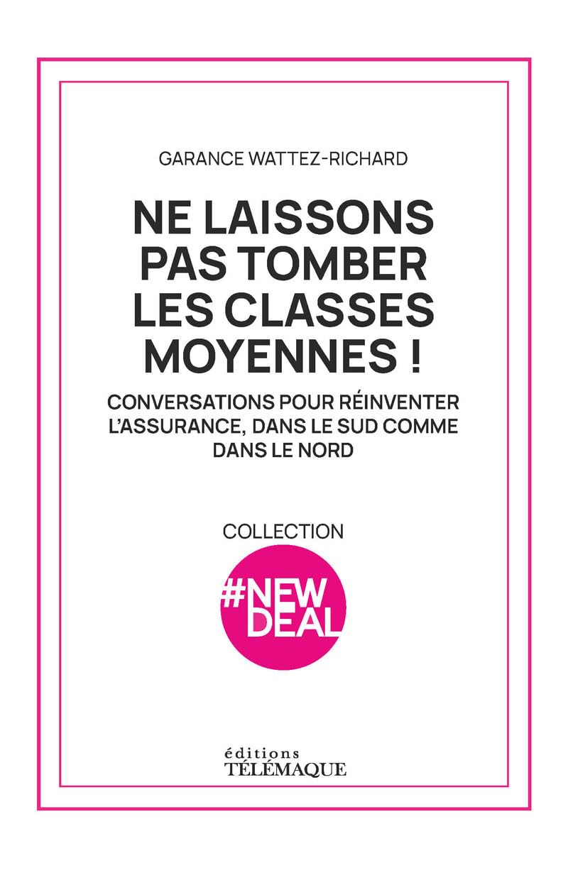 Ne laissons pas tomber les classes moyennes ! - Conversations pour réinventer l'assurance, dans le sud comme dans le nord Essays & Short Stories