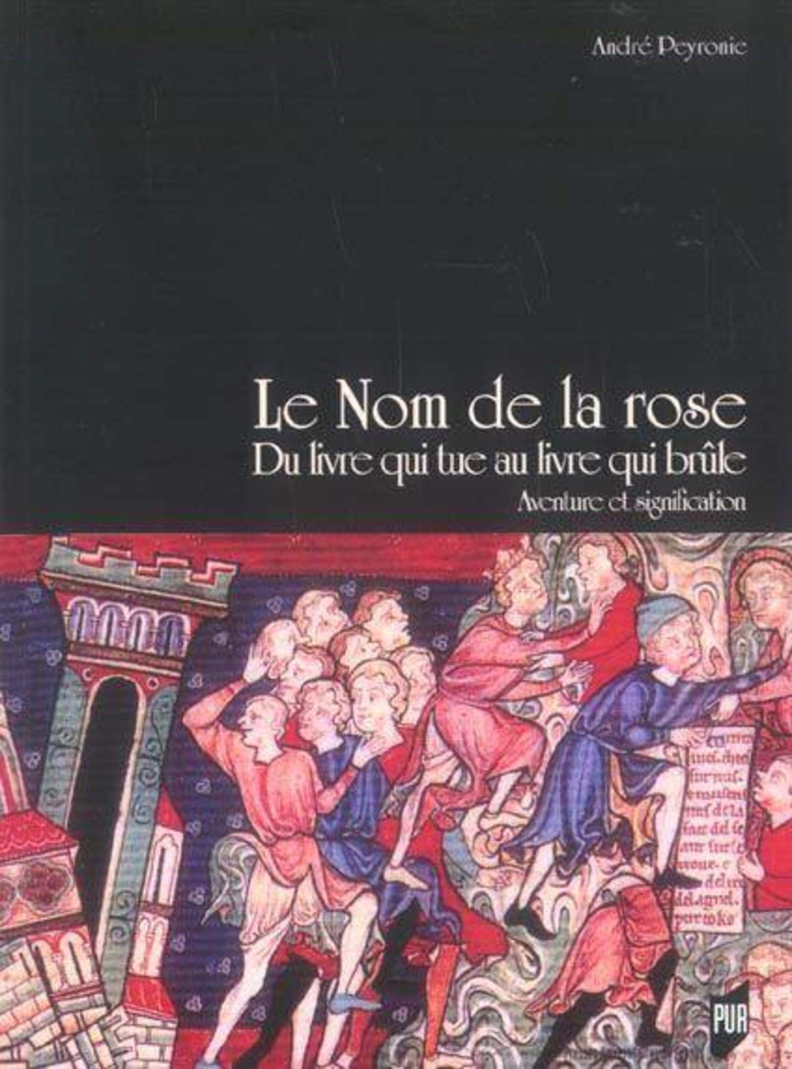 NOM DE LA ROSE. DU LIVRE QUI TUE AU LIVRE QUI BRULE. AVENTURE ET SIGNIFICATION Books