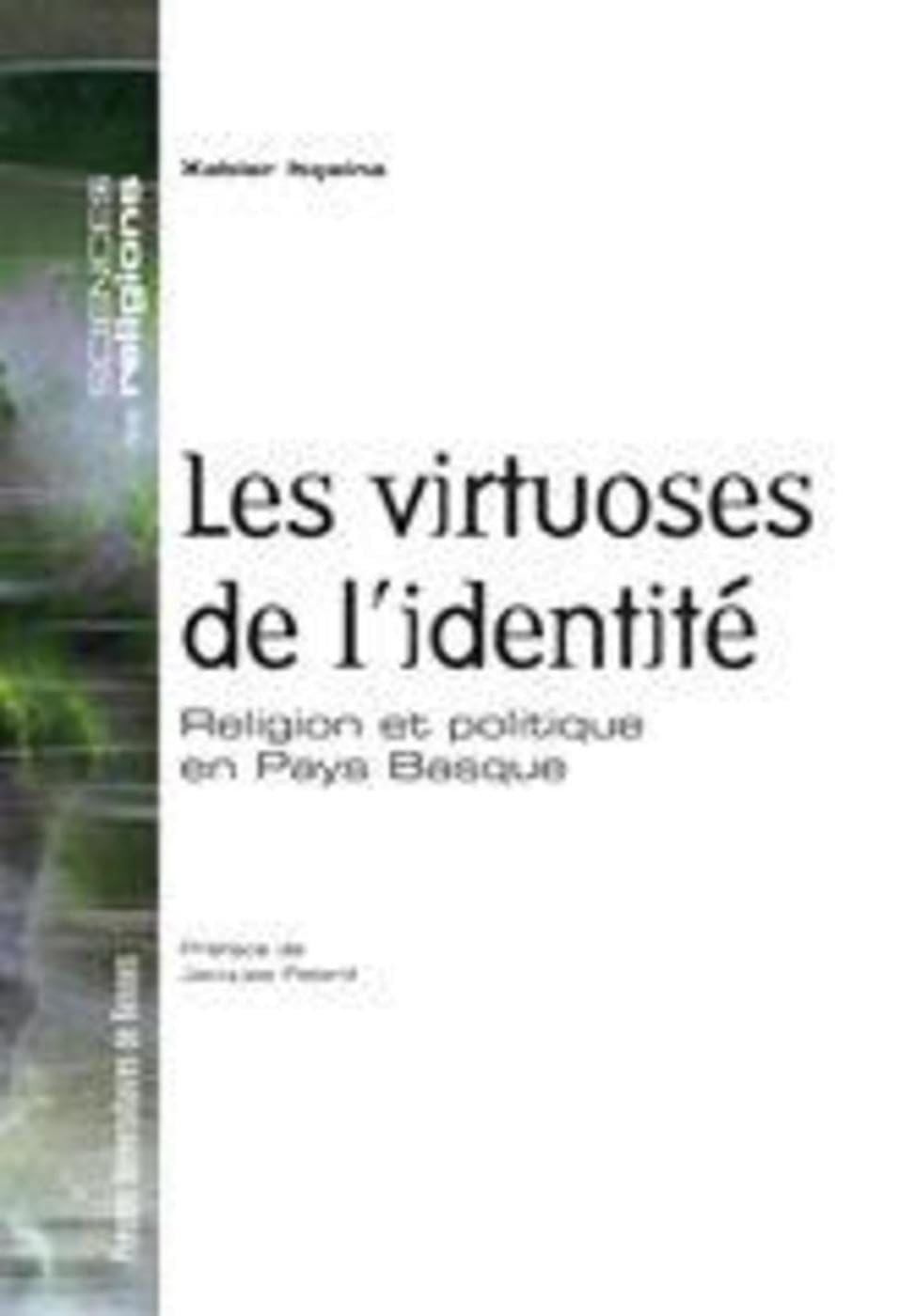 VIRTUOSES DE L IDENTITE. RELIGION ET POLITIQUE EN PAYS BASQUE book