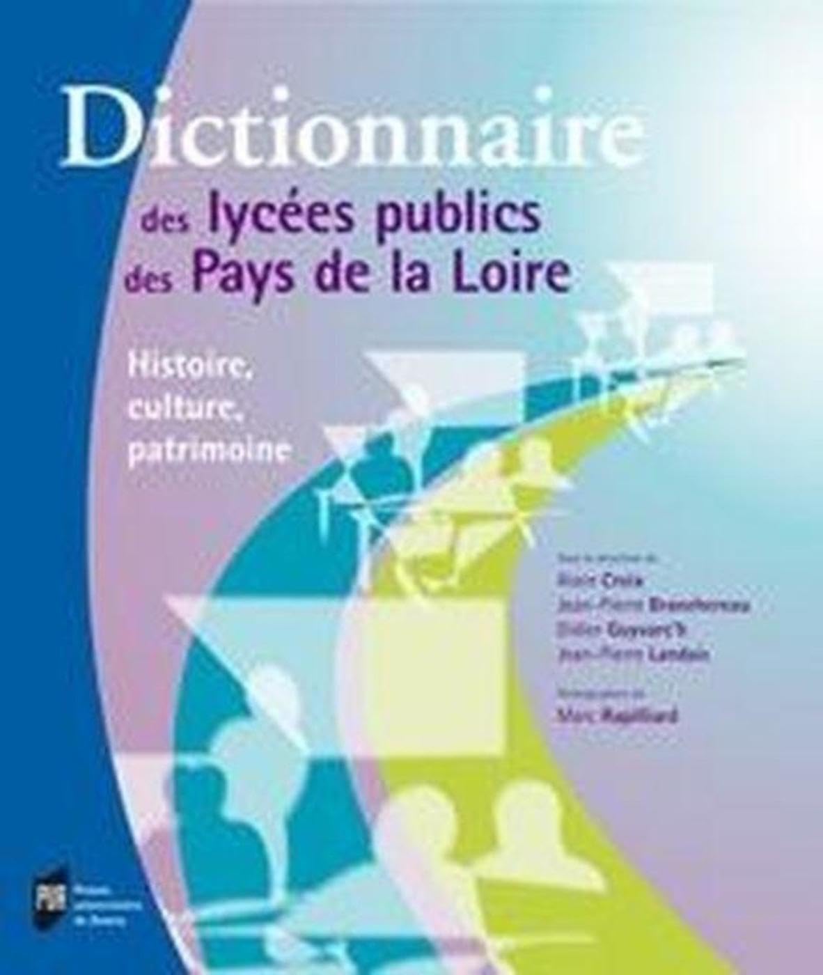 DICTIONNAIRE DES LYCEES DES PAYS DE LA LOIRE: Histoire, culture, patrimoine Books