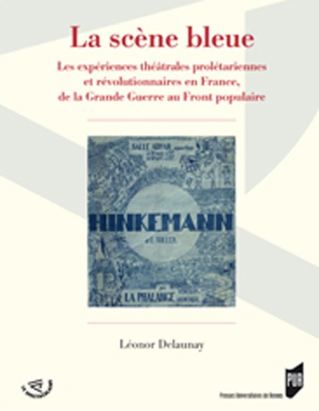 SCENE BLEUE: Les expériences théâtrales prolétariennes et révolutionnaires en France, de la Grande Guerre au Front populaire Film, Art & Culture