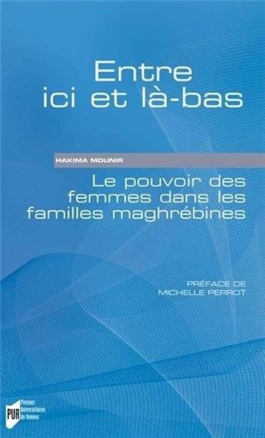 ENTRE ICI ET LA BAS: Le pouvoir des femmes dans les familles maghrébines Books