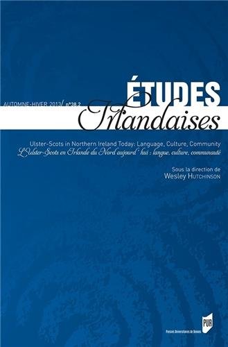 Etudes irlandaises, n° 38-2. Ulster-Scots in Northern Ireland today : language, culture, community. L'Ulster-Scots en Irlande du Nord aujourd'hui : langue, culture, communauté Politics & History