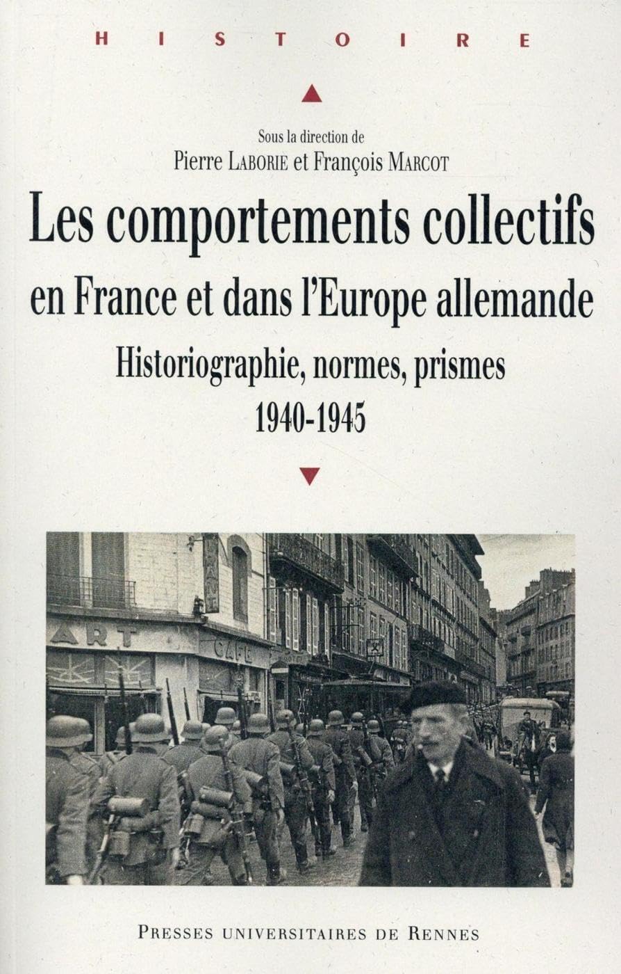 COMPORTEMENTS COLLECTIFS EN FRANCE ET DANS L EUROPE ALLEMANDE: Historiographie, normes, prismes (1940-1945) Politics & History