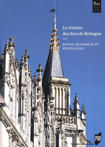 Le château des ducs de Bretagne : entre grandeur et renouveau : huit siècles d'histoire book