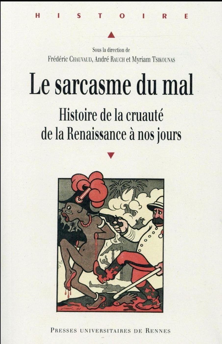 SARCASME DU MAL: Histoire de la cruauté de la Renaissance à nos jours Politics & History