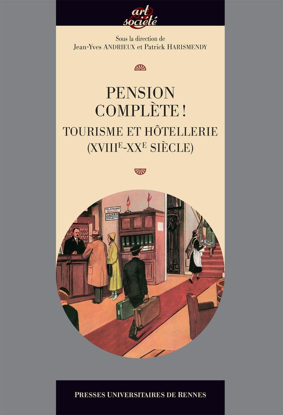 Pension complète !: Tourisme et hôtellerie (XVIIIe-XXe siècles) Film, Art & Culture