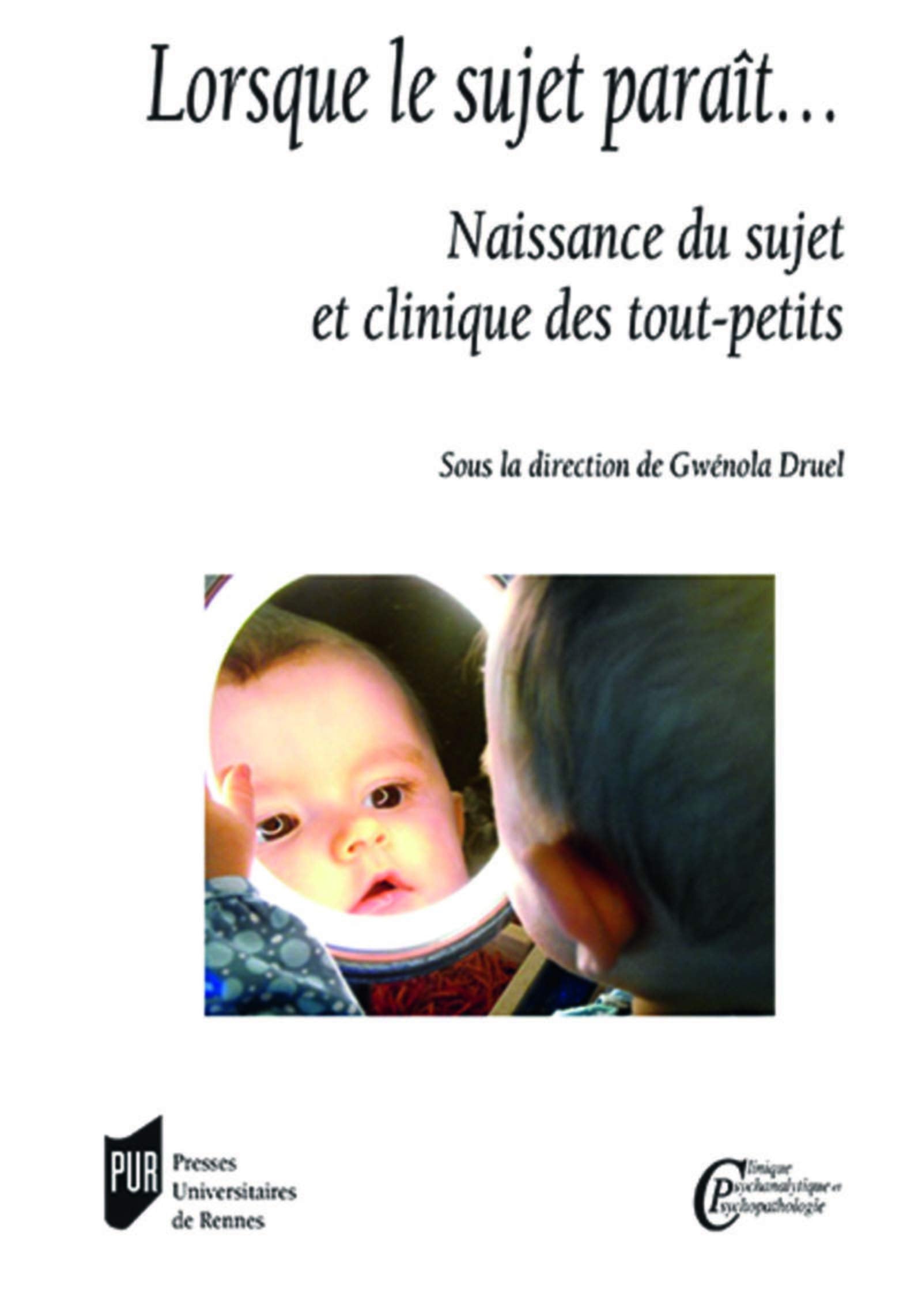 Lorsque le sujet paraît...: Naissance du sujet et clinique des tout-petits Psychology