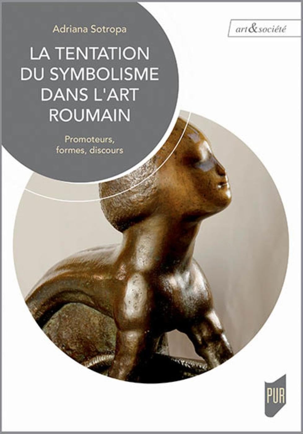 La tentation du symbolisme dans l'art roumain: Promoteurs, formes, discours. Préface de Marina Vanci-Perahim book