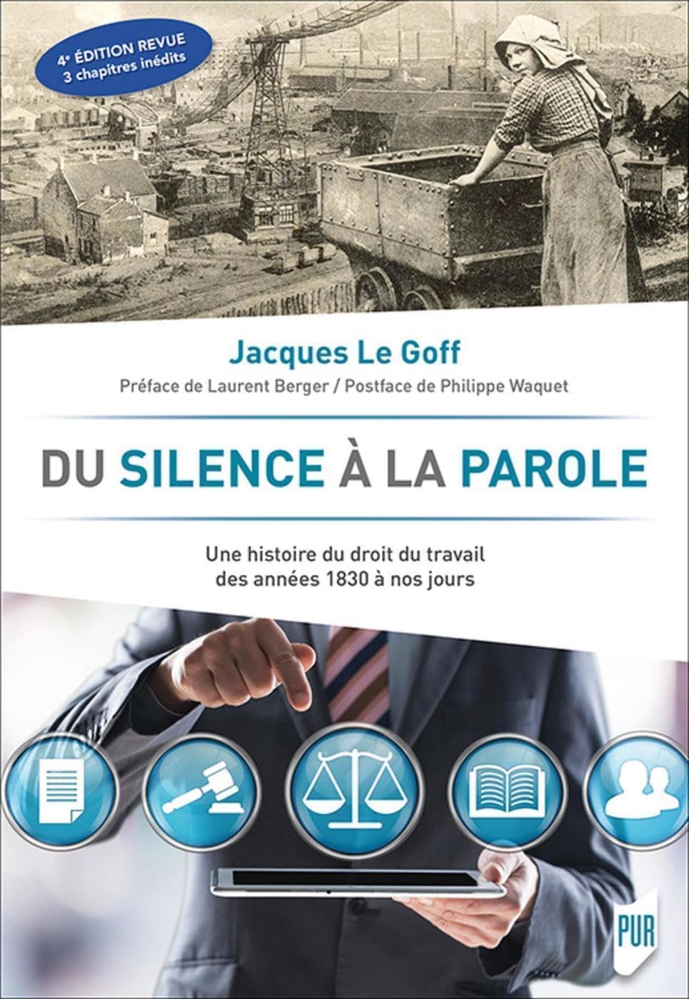 Du silence à la parole: Une histoire du droit du travail des années 1830 à nos jours. Préface de Laurent Berger. Postface de Philippe Waquet Law