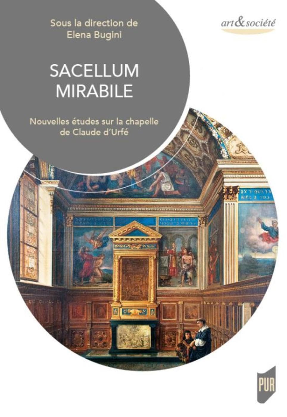 Sacellum mirabile: Nouvelles études sur la chapelle de Claude d'Urfé - Avec Dvd rom book
