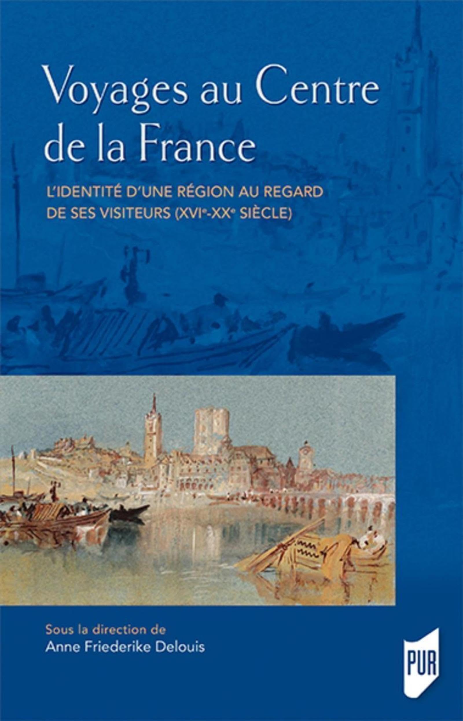 Voyages au Centre de la France: L'identité d'une région au regard de ses visiteurs (XVIe-XXe siècle) book