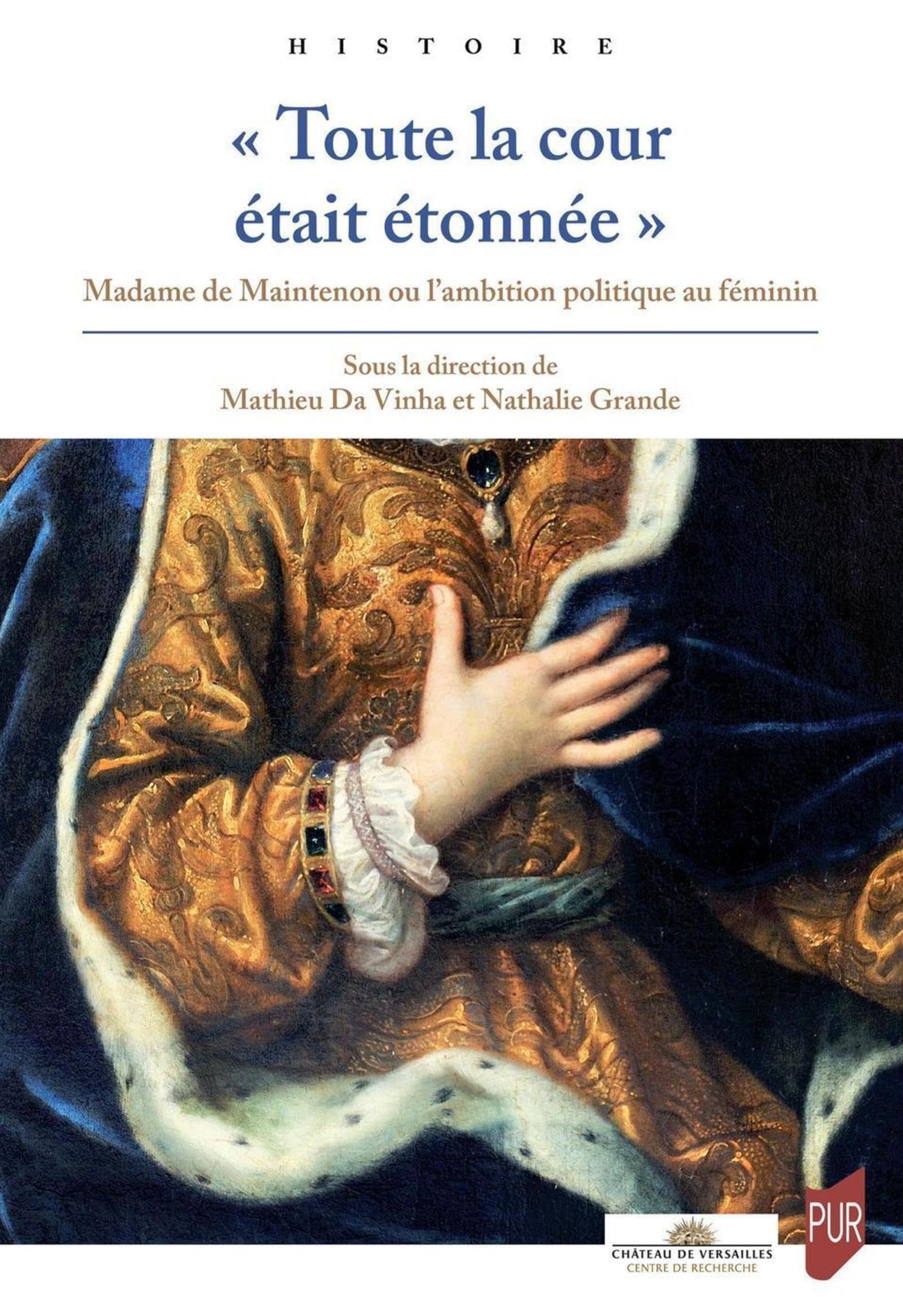 « Toute la cour était étonnée »: Madame de Maintenon ou l'ambition politique au féminin Politics & History